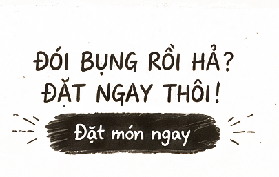 Đói bụng rồi hả? Đặt ngay thôi! Đặt món ngay
